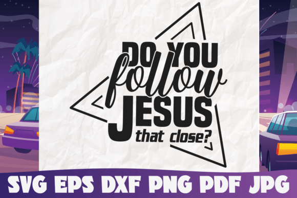 Do You Follow Jesus That Close and Graphic Templates